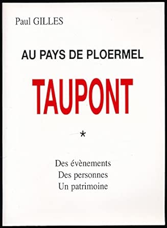 GILLES, P. (2003). Au Pays de Ploërmel : Taupont ; Des évènements, des personnes, un patrimoine, Compte d’Auteur, Taupont.