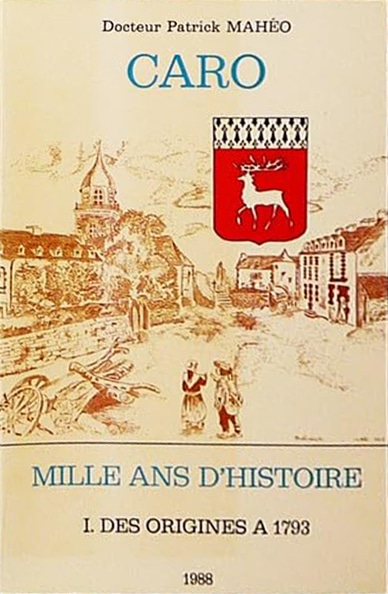 MAHEO, P. FRELAUT, B. (1988). Caro, mille ans d’histoire : tome I, des origines à 1793