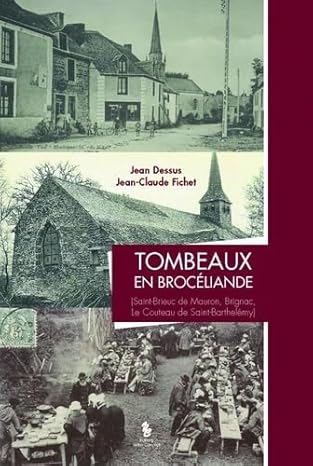 DESSUS, J. FICHET, J-C. (2020). Tombeaux en Brocéliande : (Saint-Brieuc-de-Mauron, Brignac, le Couteau de Saint-Barthelémy), Yellow Concept, Saint-Suliac.